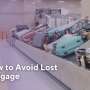 Tips on How to Avoid Lost Luggage       